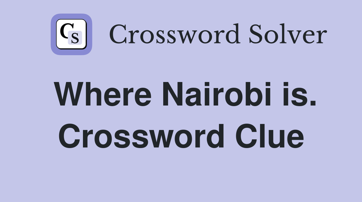 Where Nairobi is. Crossword Clue