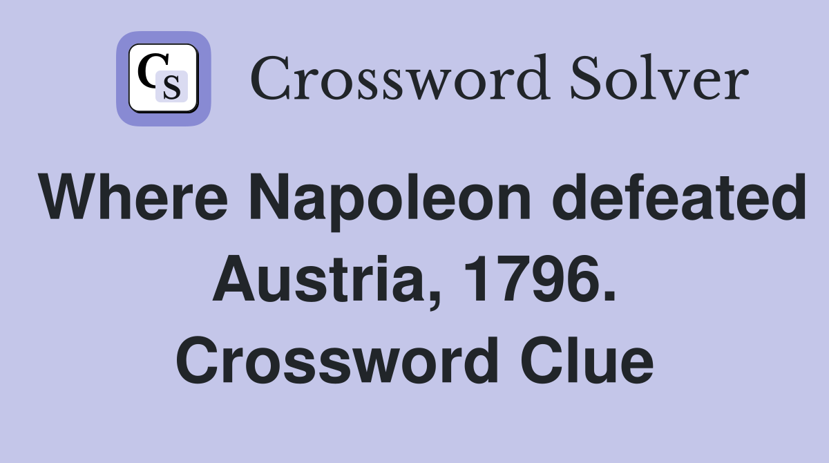 Where Napoleon defeated Austria, 1796. Crossword Clue