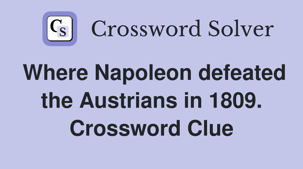 Where Napoleon defeated the Austrians in 1809. Crossword Clue