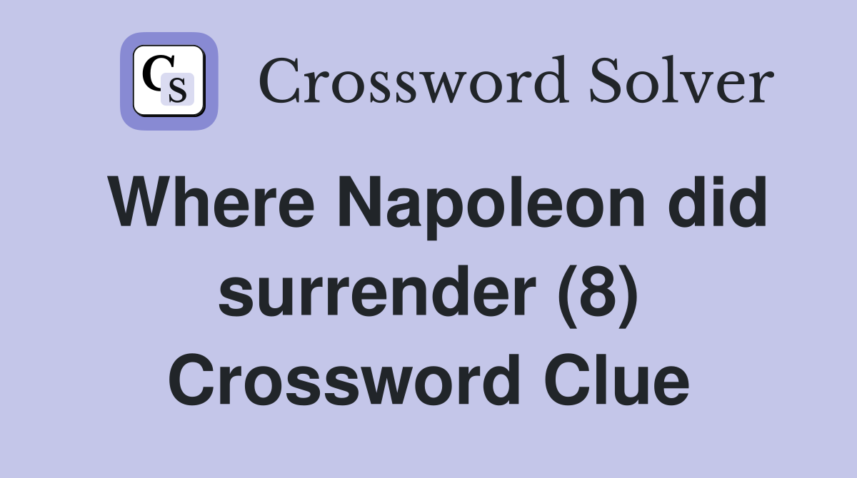 Where Napoleon did surrender (8) Crossword Clue