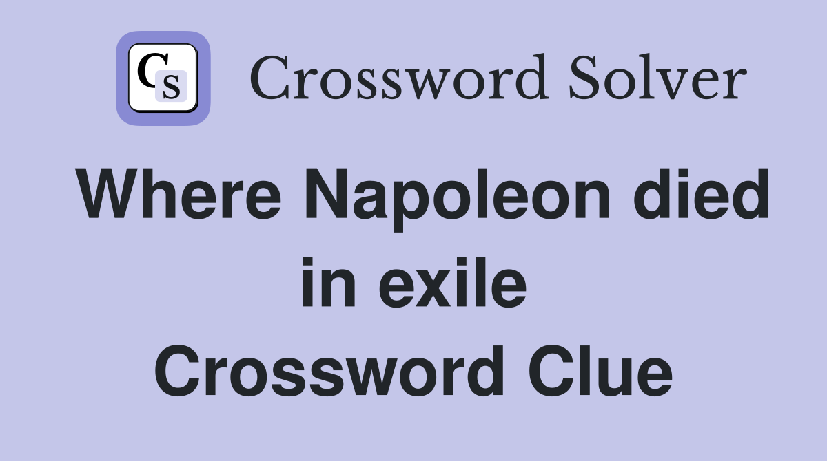 Where Napoleon died in exile Crossword Clue