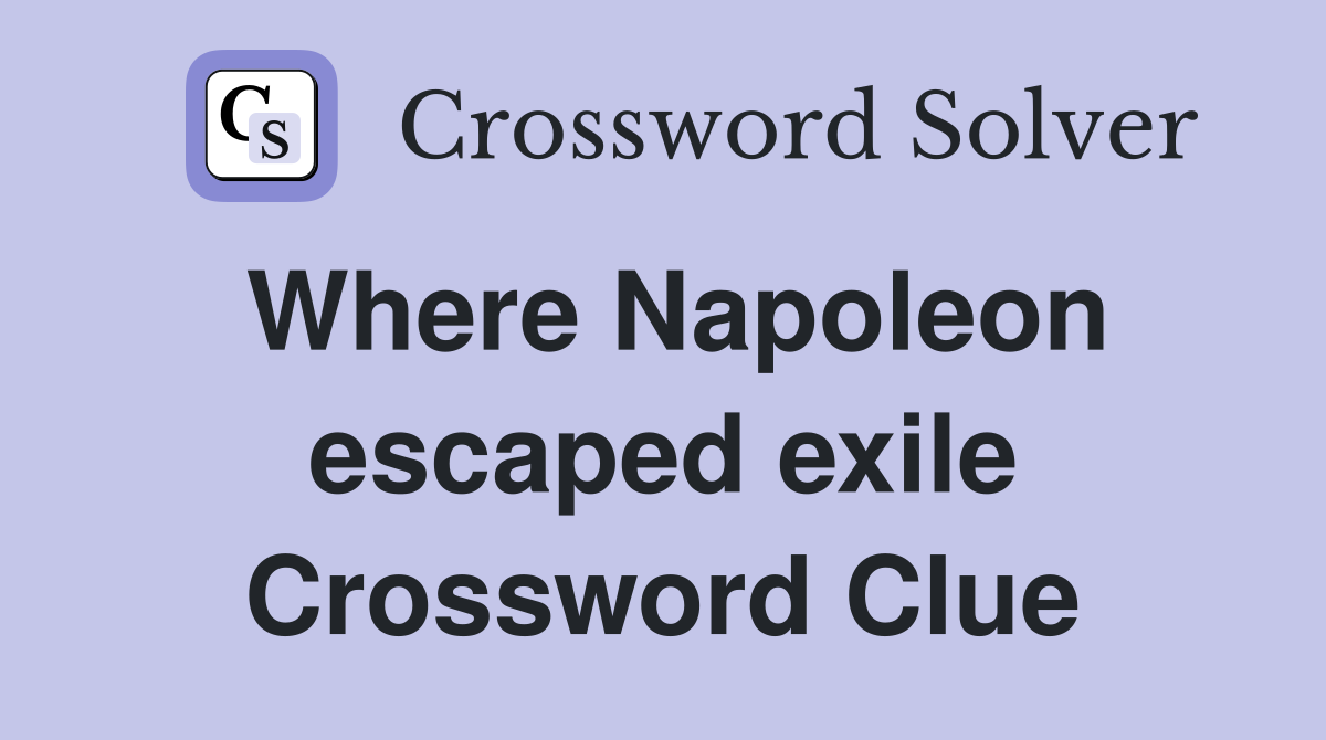 Where Napoleon escaped exile Crossword Clue