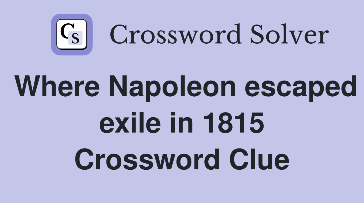 Where Napoleon escaped exile in 1815 Crossword Clue