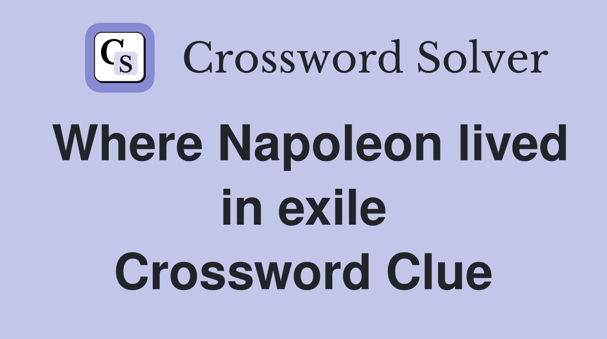 Where Napoleon lived in exile Crossword Clue