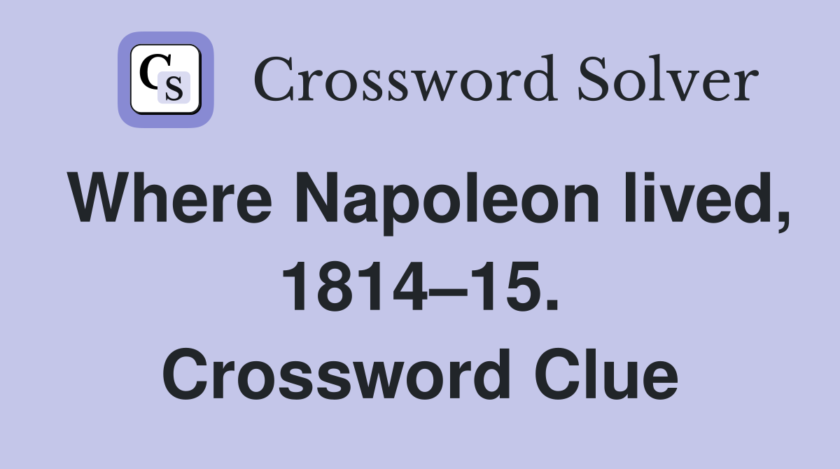 Where Napoleon lived, 1814–15. Crossword Clue