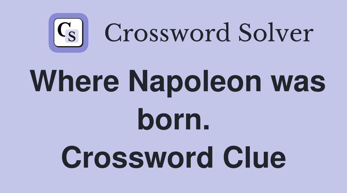 Where Napoleon was born. Crossword Clue