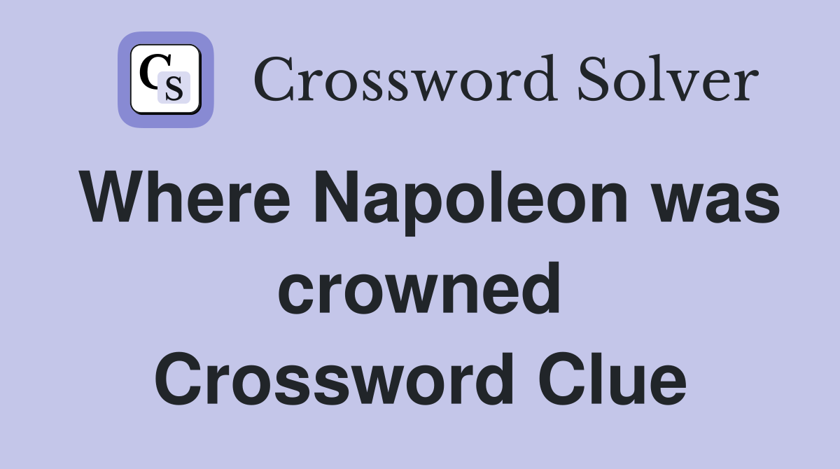 Where Napoleon was crowned Crossword Clue