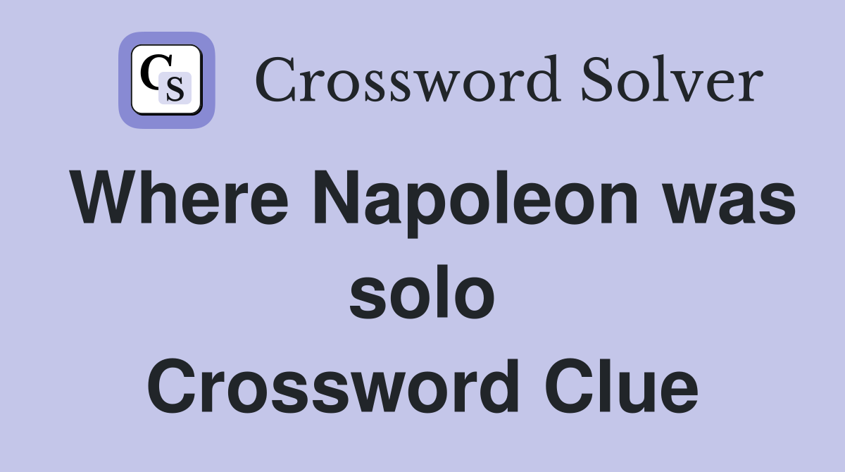 Where Napoleon was solo Crossword Clue