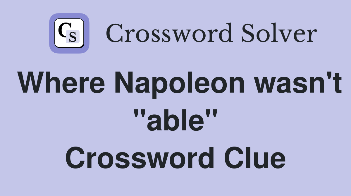 Where Napoleon wasn't "able" Crossword Clue