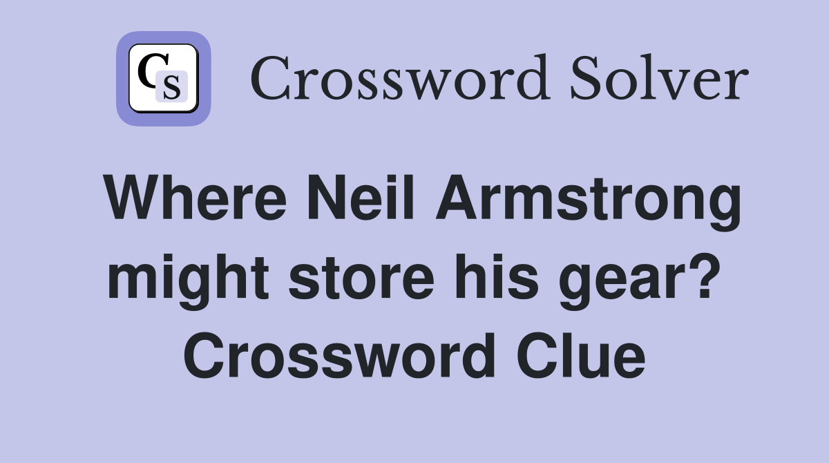 Where Neil Armstrong might store his gear? Crossword Clue