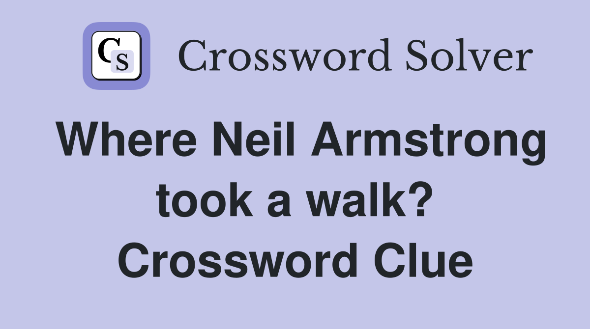 Where Neil Armstrong took a walk? Crossword Clue
