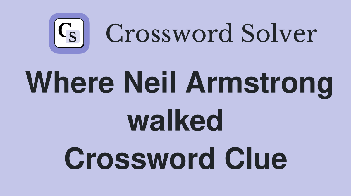 Where Neil Armstrong walked Crossword Clue