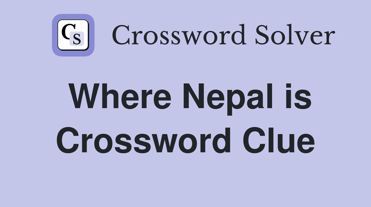 Where Nepal is Crossword Clue