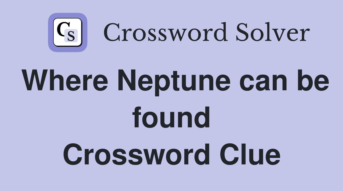Where Neptune can be found Crossword Clue