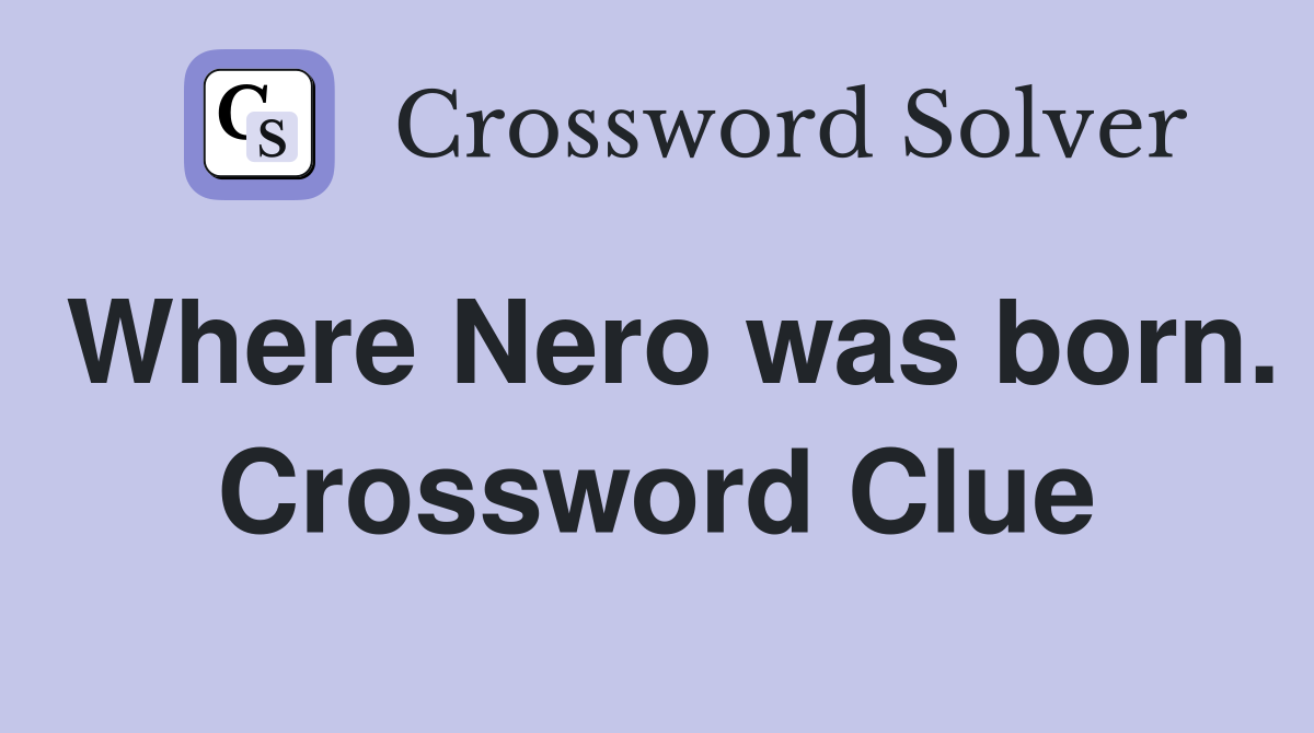 Where Nero was born. Crossword Clue