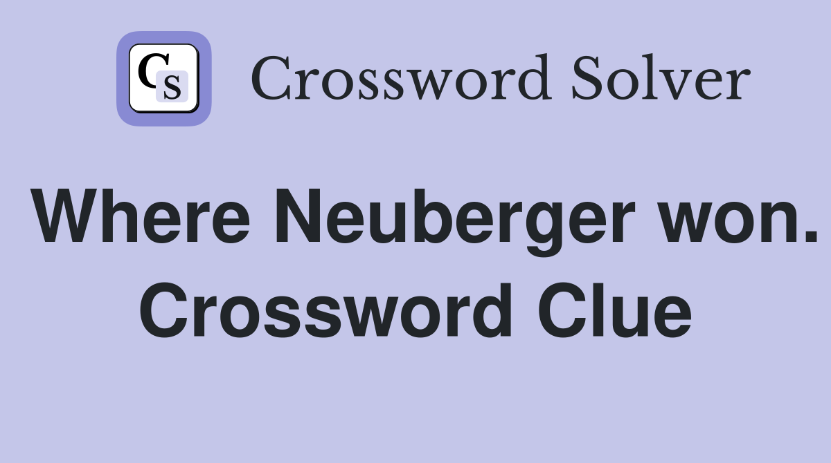 Where Neuberger won. Crossword Clue
