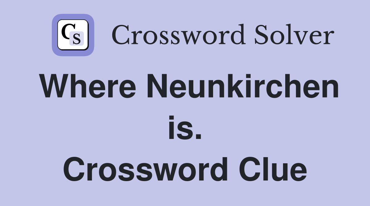 Where Neunkirchen is. Crossword Clue