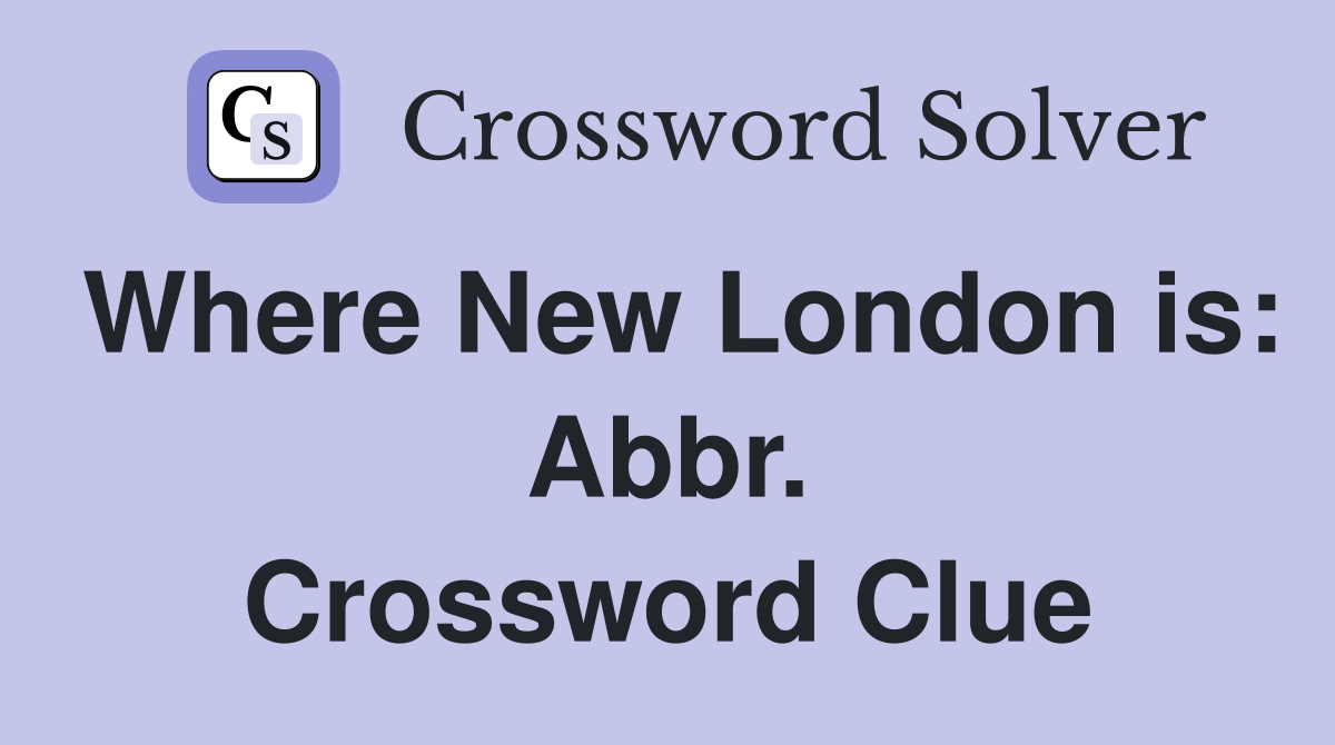 Where New London is: Abbr. Crossword Clue
