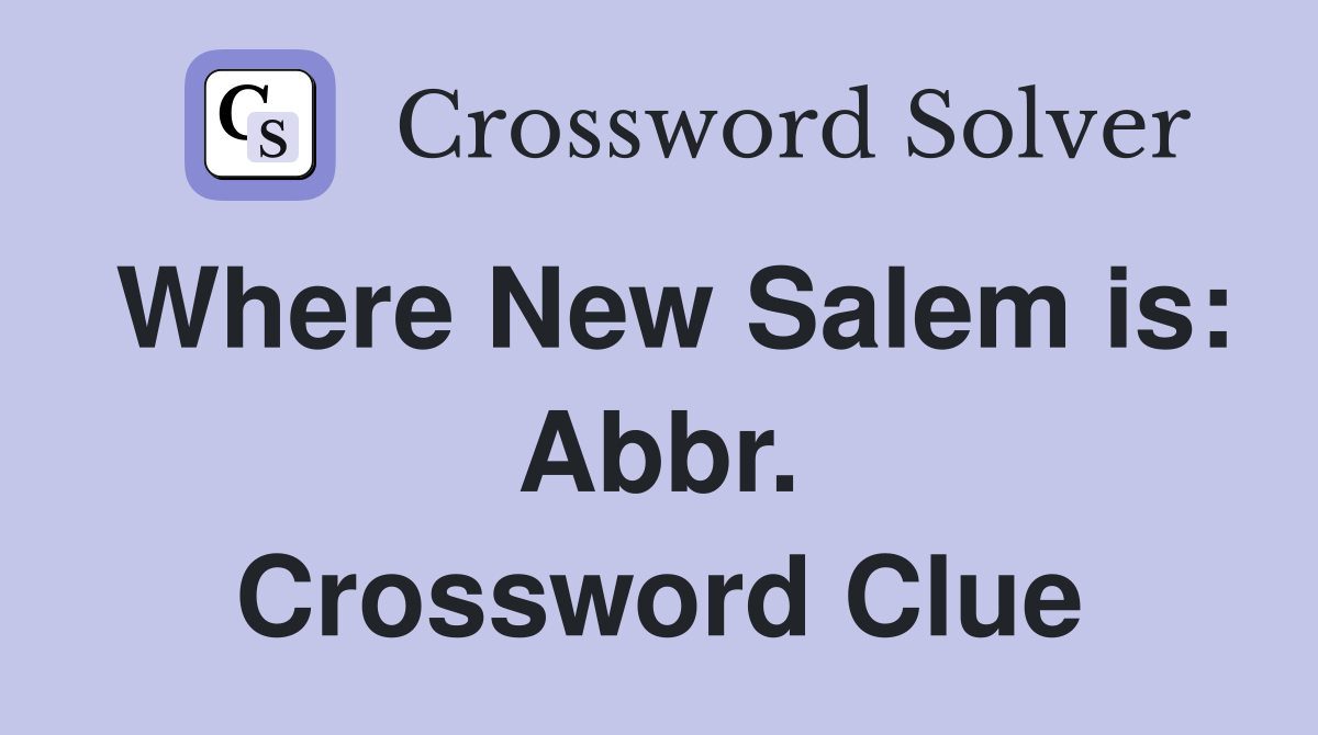 Where New Salem is: Abbr. Crossword Clue