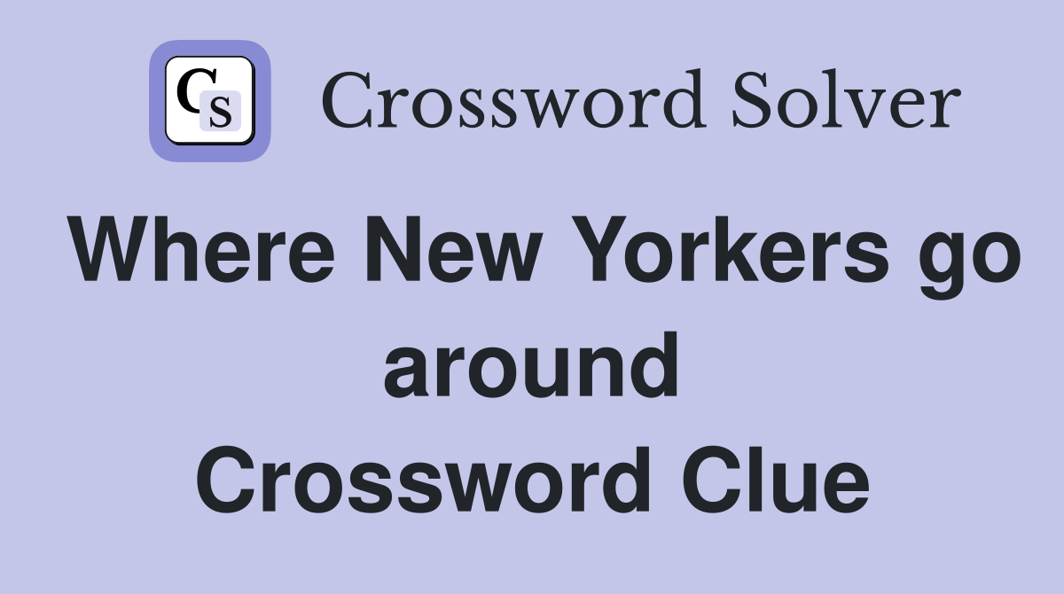 Where New Yorkers go around Crossword Clue