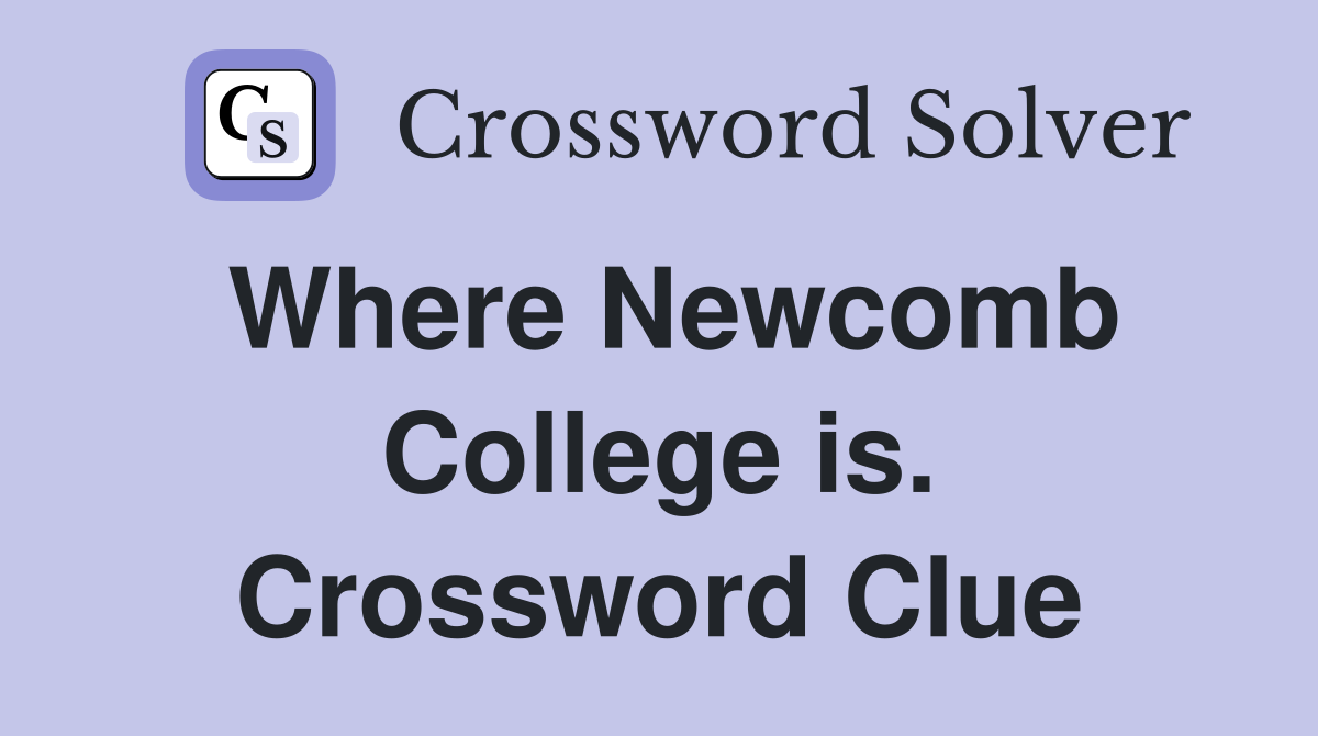 Where Newcomb College is. Crossword Clue
