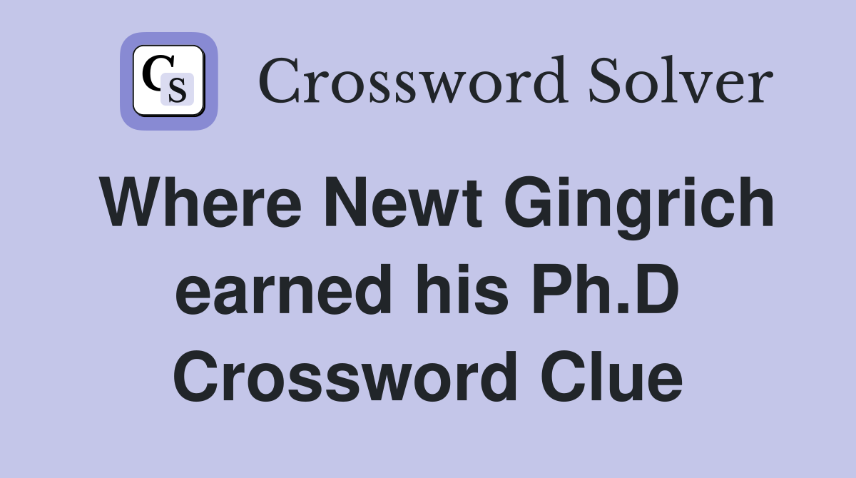 Where Newt Gingrich earned his Ph.D Crossword Clue