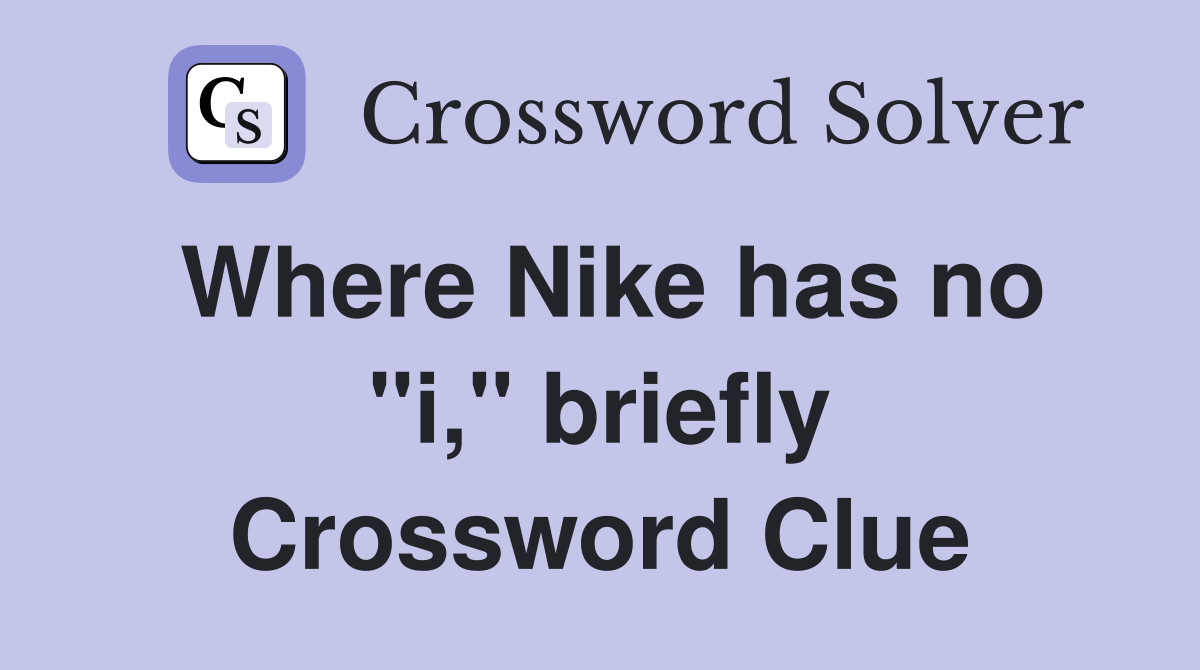 Where Nike has no "i," briefly Crossword Clue
