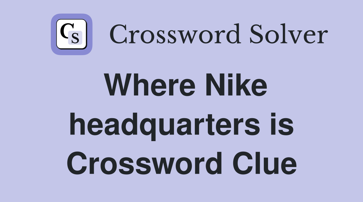 Where Nike headquarters is Crossword Clue