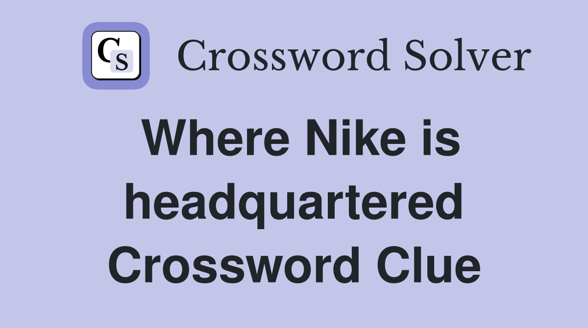Where Nike is headquartered Crossword Clue