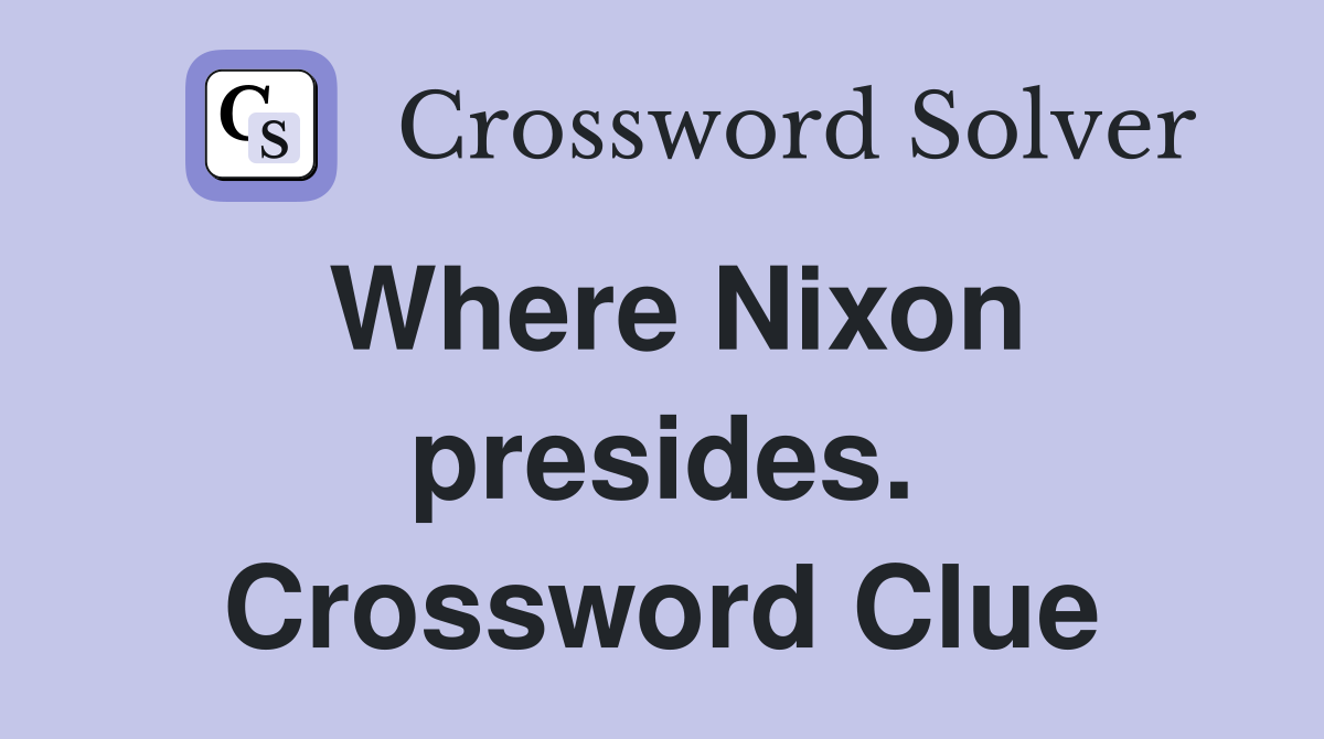 Where Nixon presides. Crossword Clue