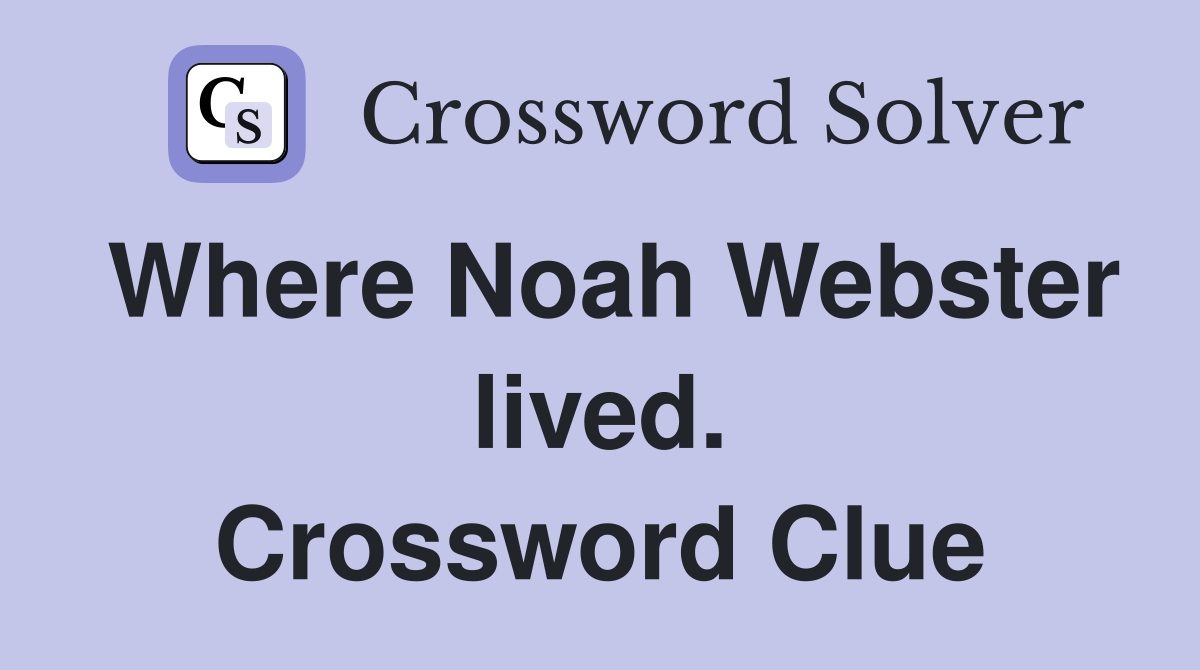 Where Noah Webster lived. Crossword Clue