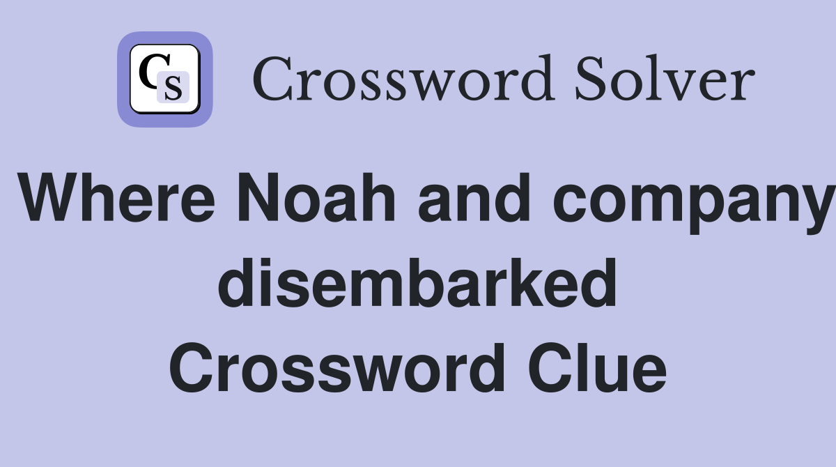 Where Noah and company disembarked Crossword Clue