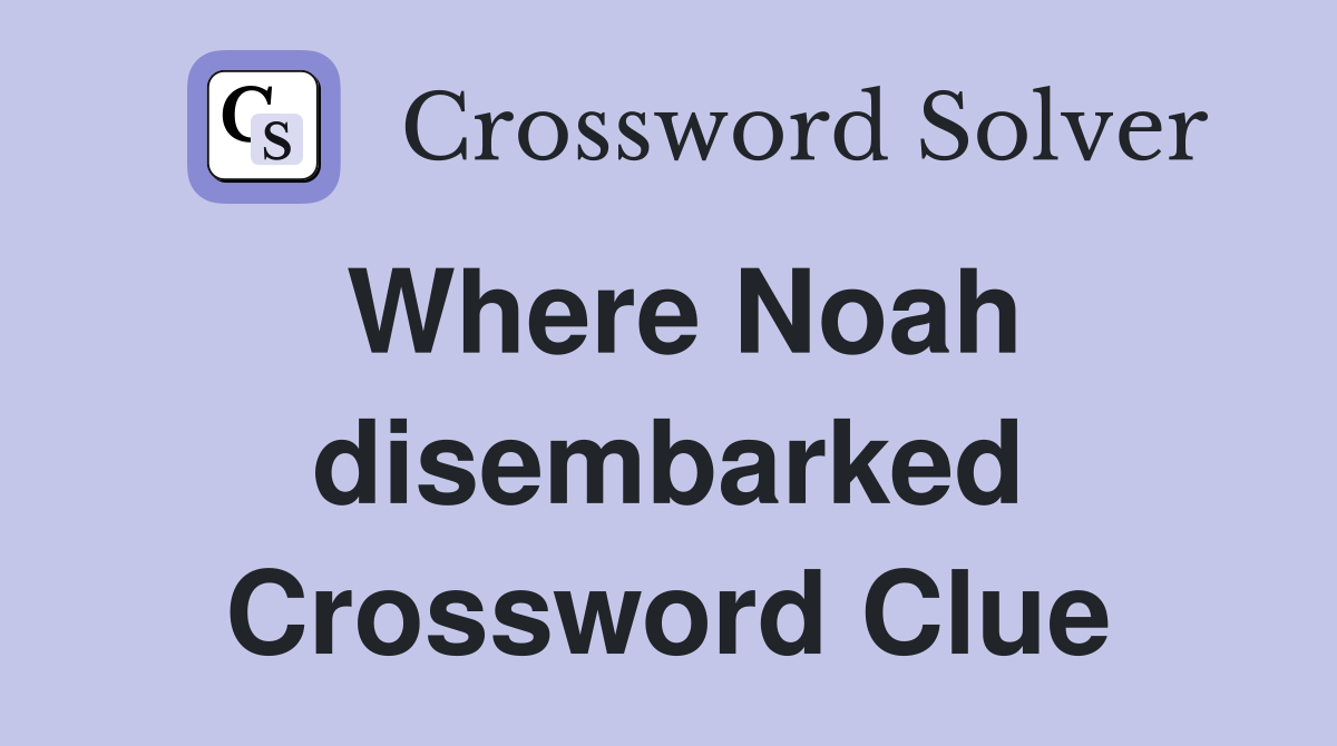 Where Noah disembarked Crossword Clue