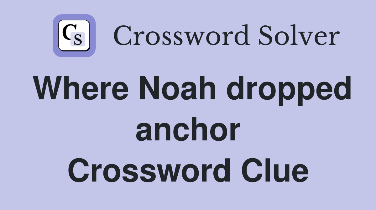 Where Noah dropped anchor Crossword Clue