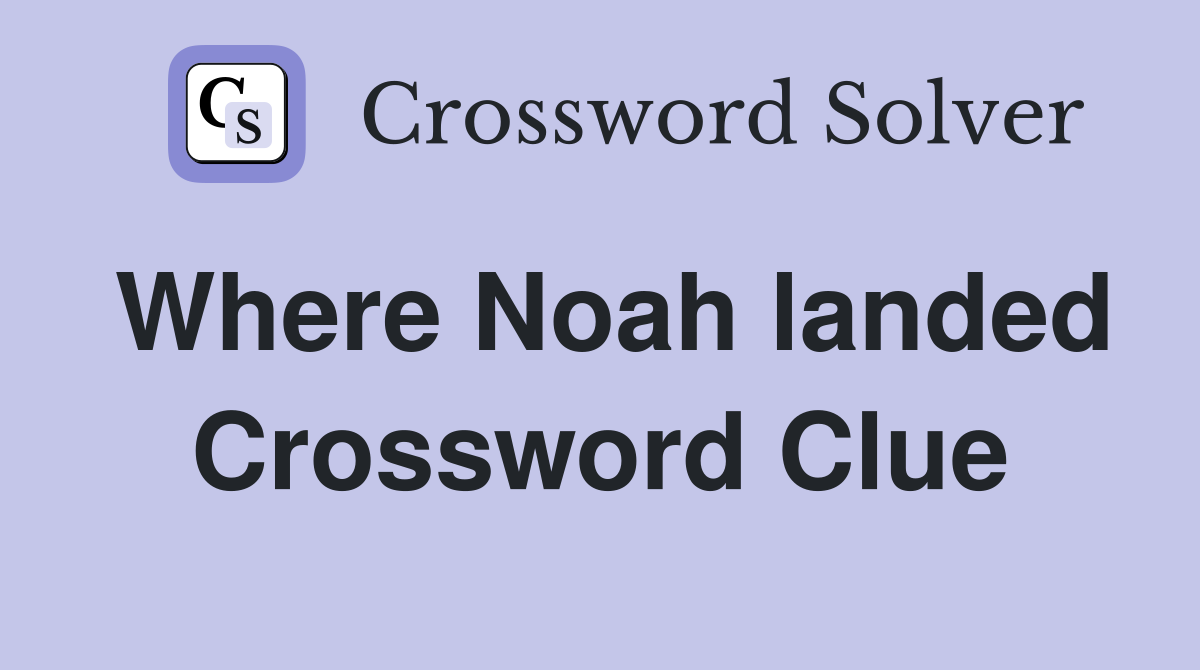 Where Noah landed Crossword Clue