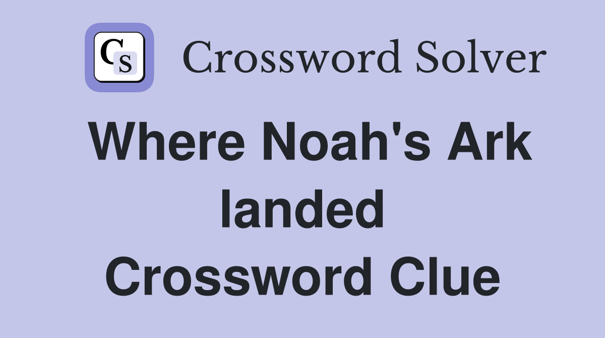 Where Noah's Ark landed Crossword Clue