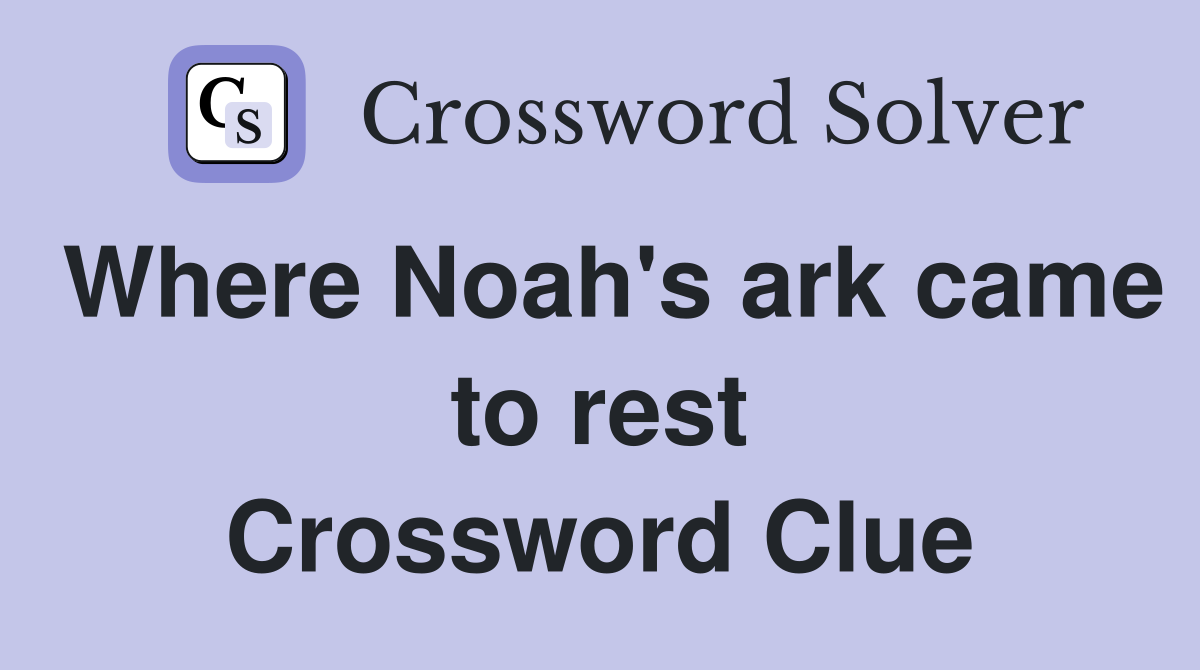 Where Noah's ark came to rest Crossword Clue