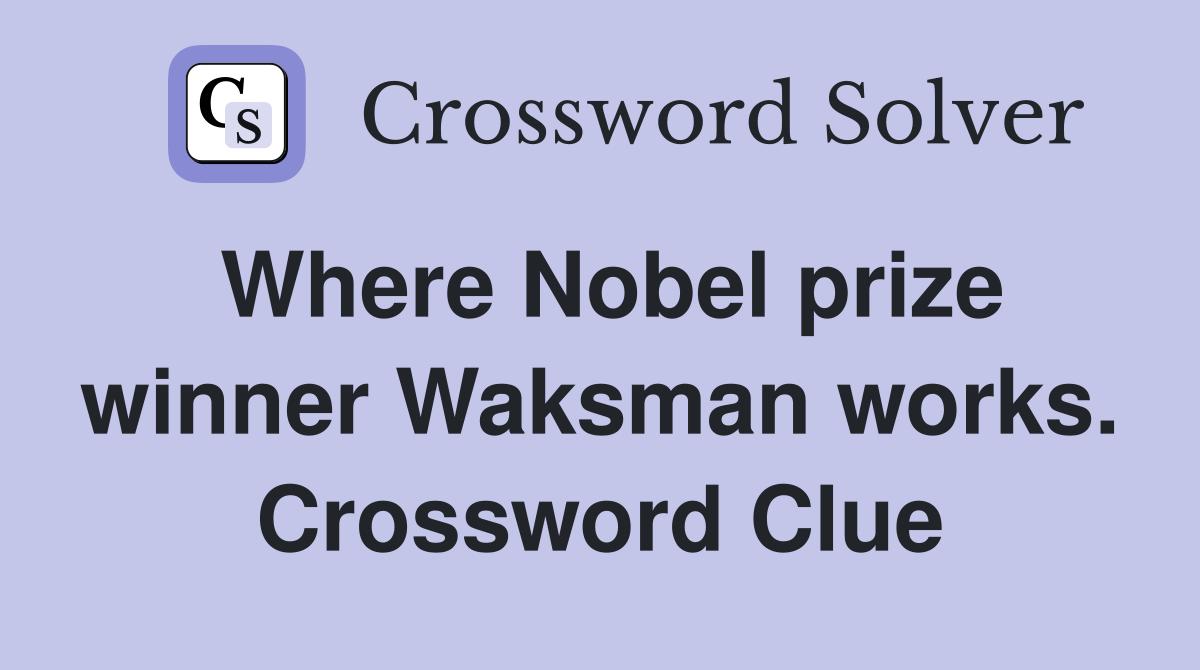 Where Nobel prize winner Waksman works. Crossword Clue