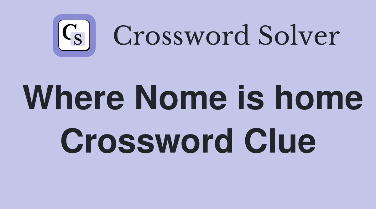 Where Nome is home Crossword Clue