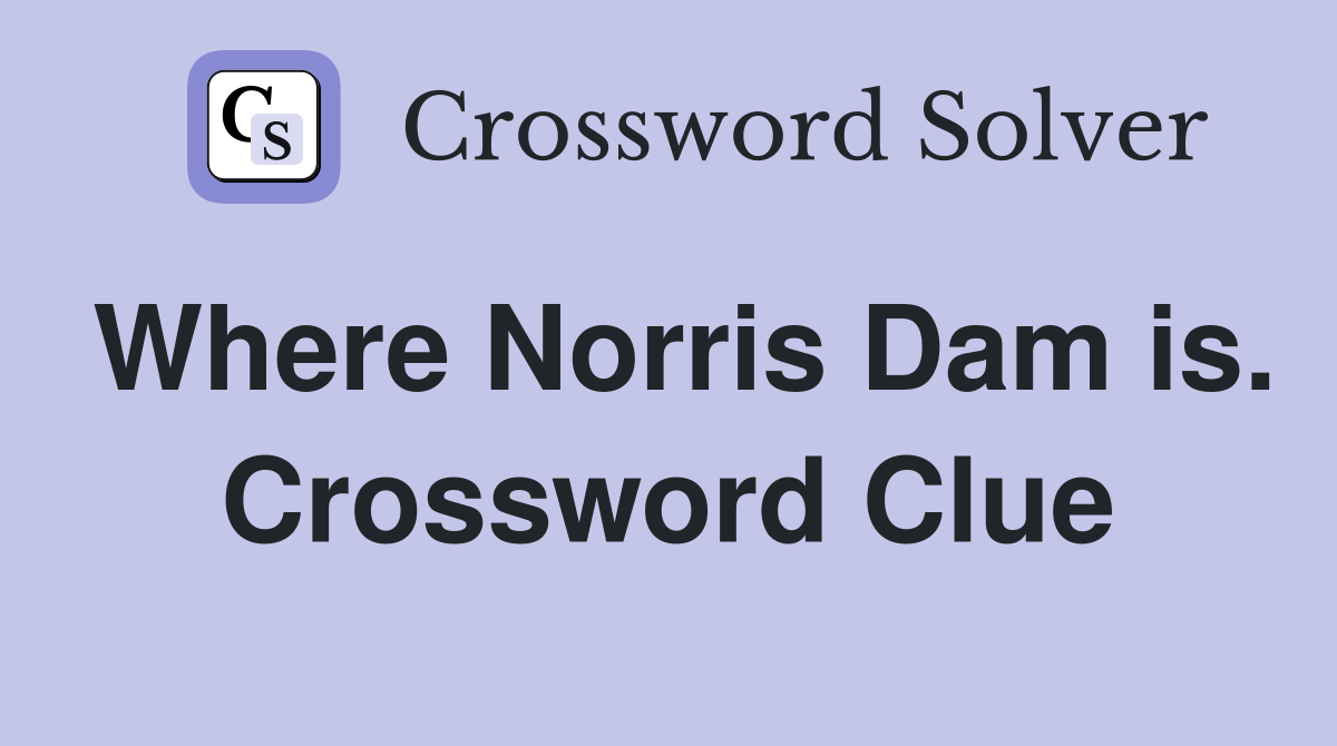 Where Norris Dam is. Crossword Clue