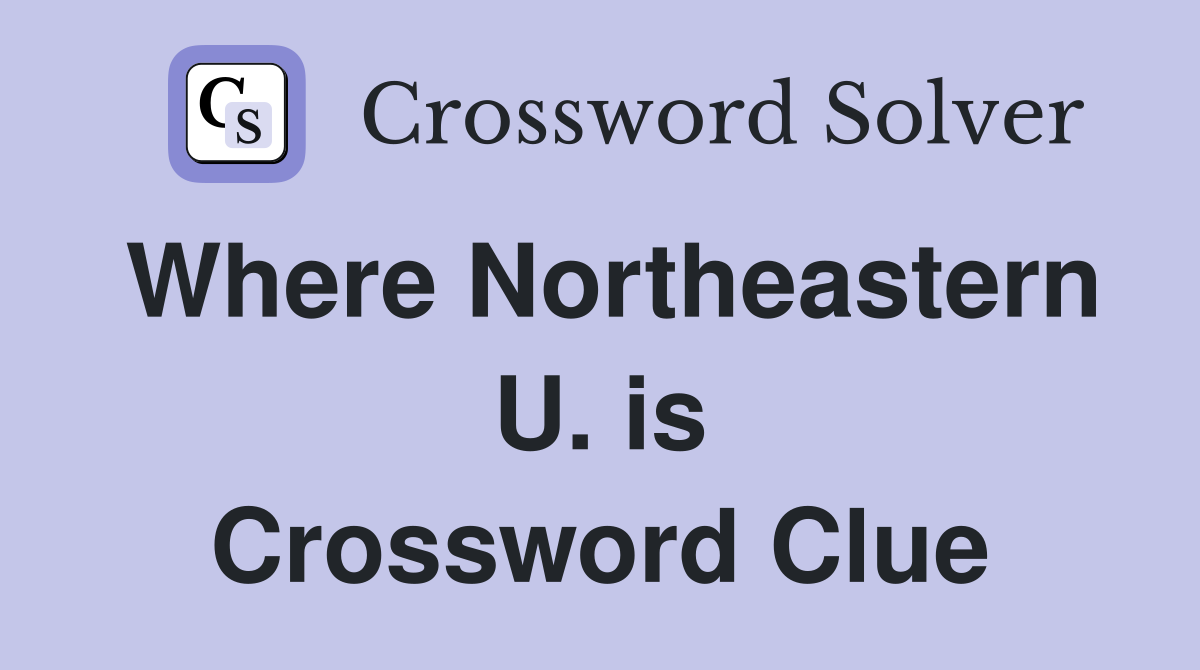 Where Northeastern U. is Crossword Clue