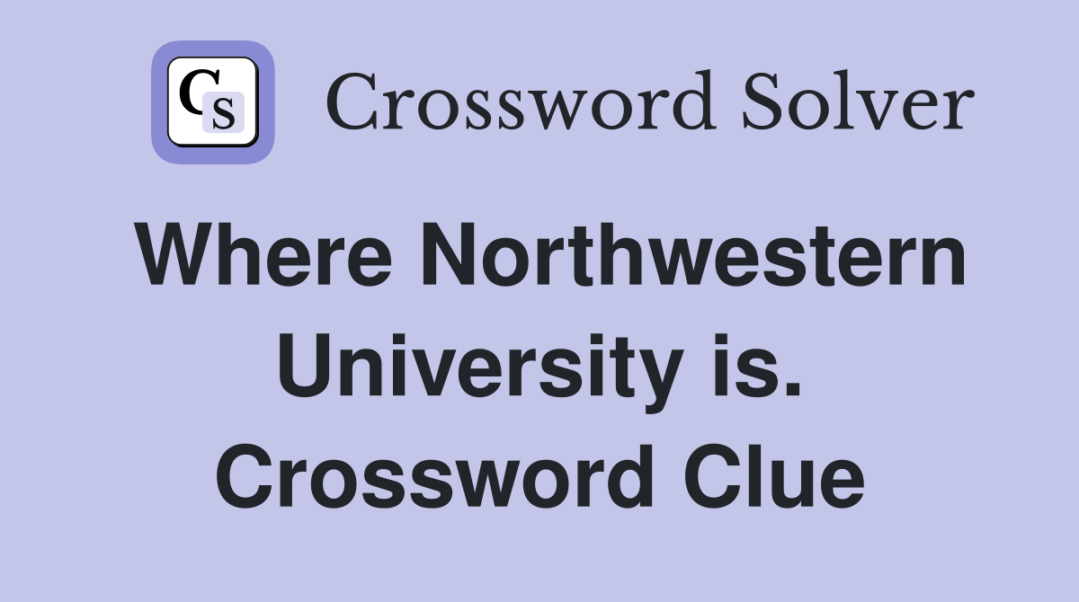 Where Northwestern University is. Crossword Clue