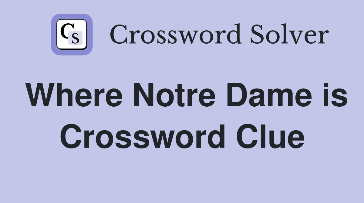 Where Notre Dame is Crossword Clue