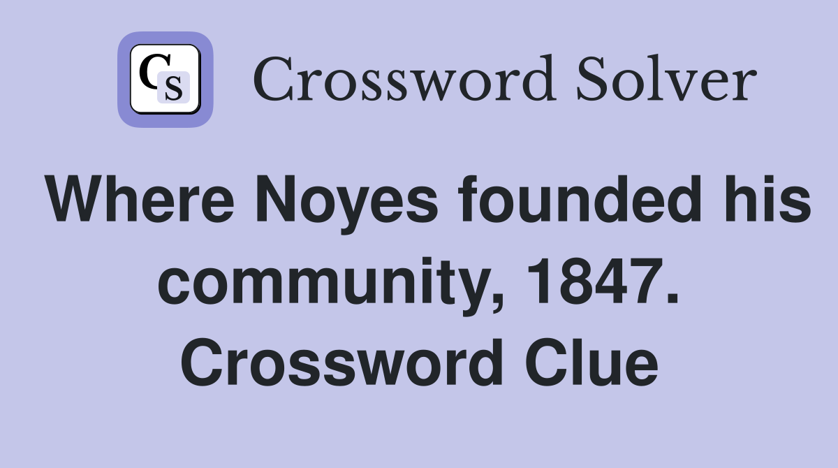 Where Noyes founded his community, 1847. Crossword Clue