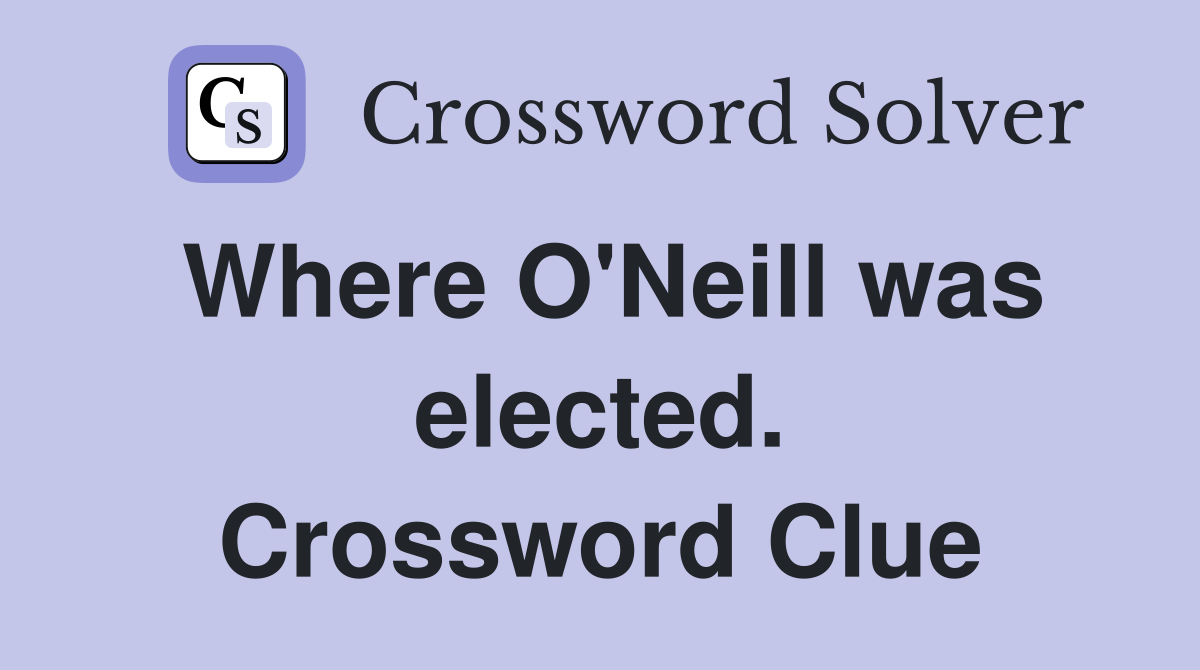 Where O'Neill was elected. Crossword Clue