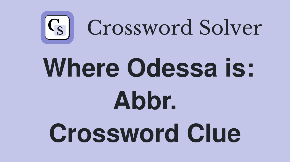 Where Odessa is: Abbr. Crossword Clue