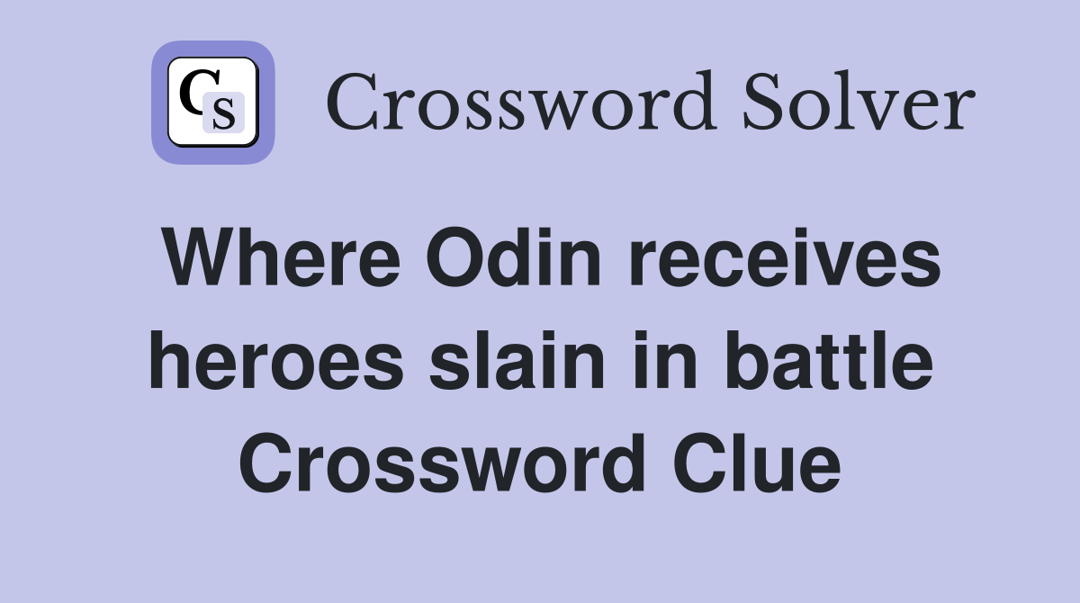 Where Odin receives heroes slain in battle Crossword Clue