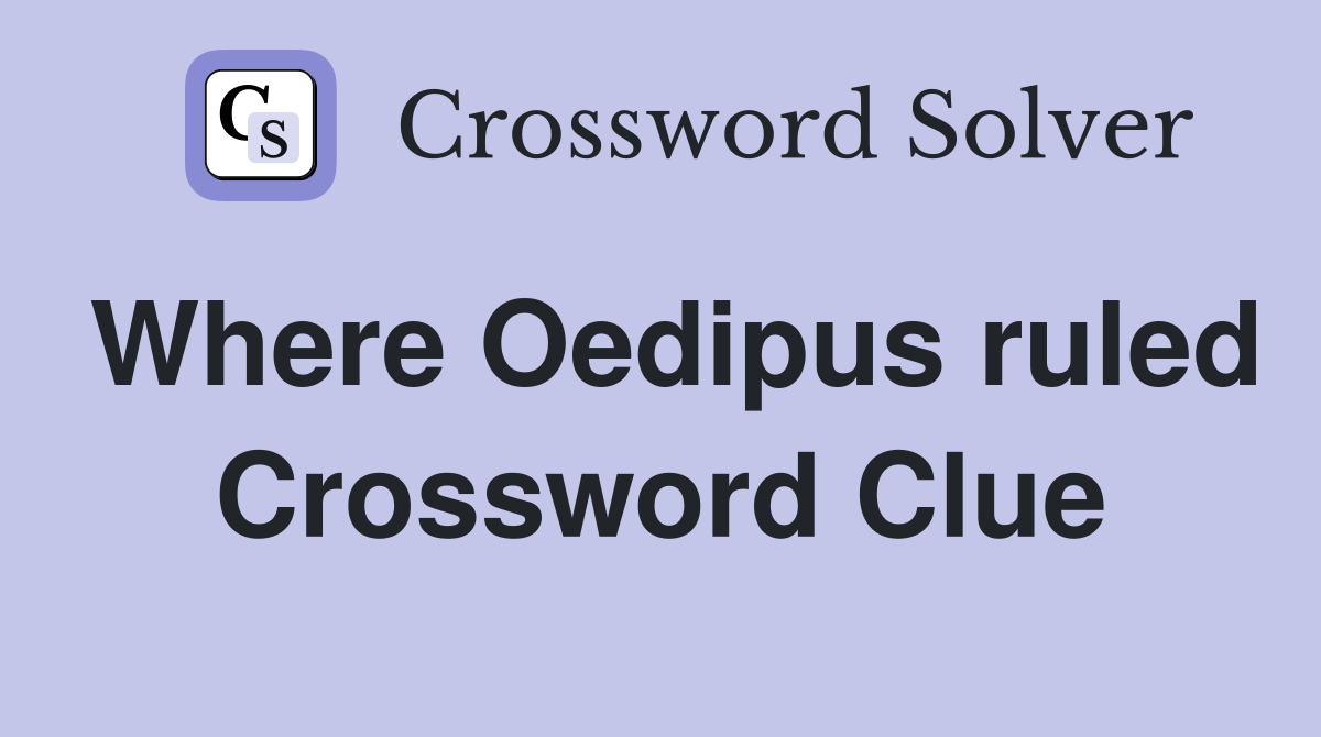 Where Oedipus ruled Crossword Clue