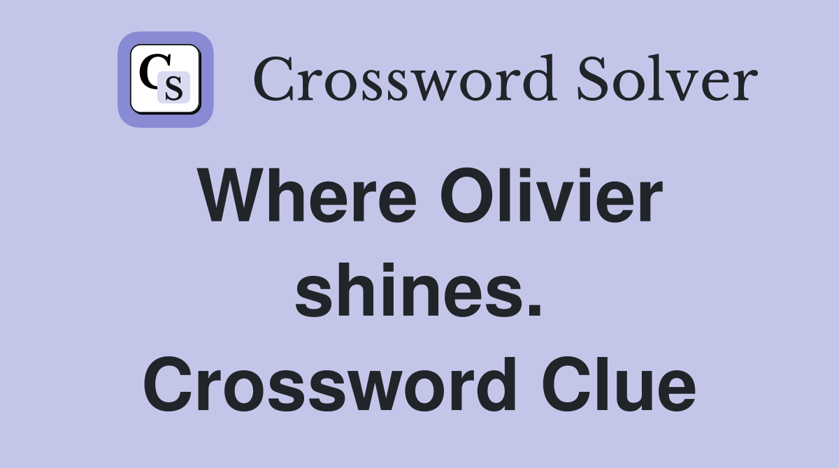 Where Olivier shines. Crossword Clue