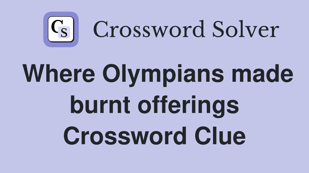Where Olympians made burnt offerings Crossword Clue